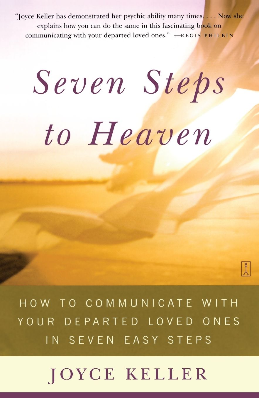 Seven Steps to Heaven: How to Communicate with Your Departed Loved Ones in Seven Easy Steps