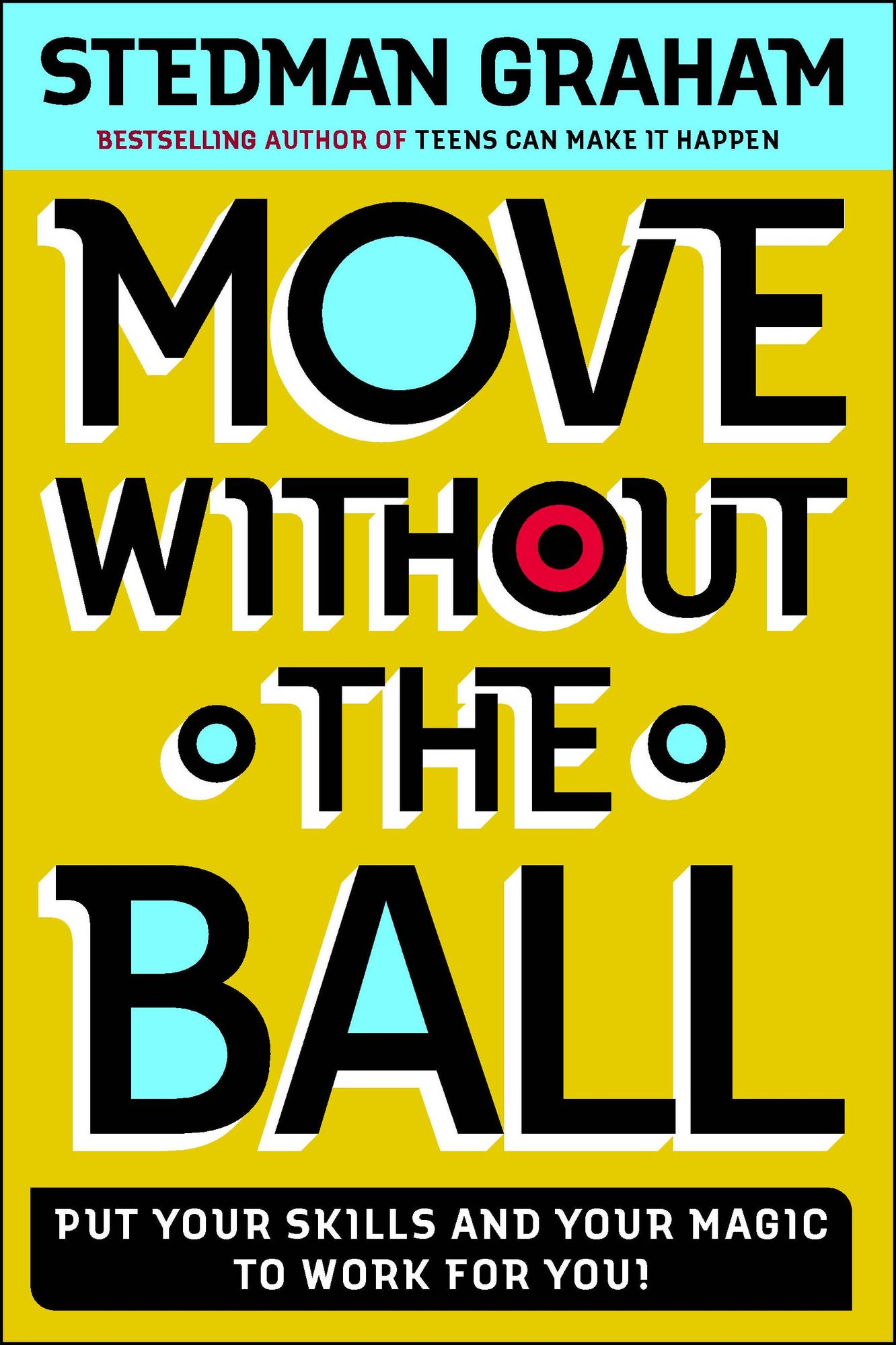 Move Without the Ball: Put Your Skills and Your Magic to Work for You