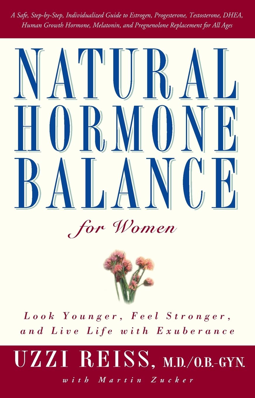 Natural Hormone Balance for Women: Look Younger, Feel Stronger, and Live Life with Exuberance