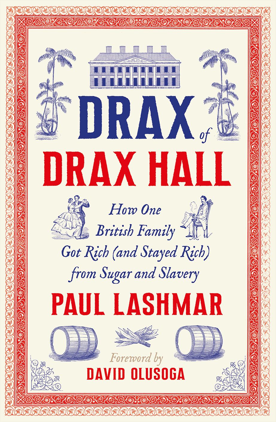 Drax of Drax Hall: How One British Family Got Rich (and Stayed Rich) from Sugar and Slavery
