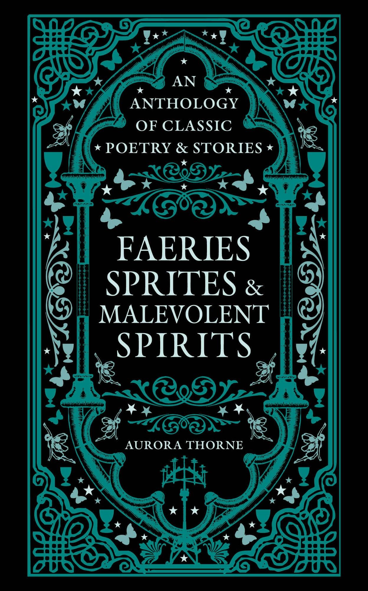 Faeries, Sprites & Malevolent Spirits: An Anthology of Classic Poetry & Stories