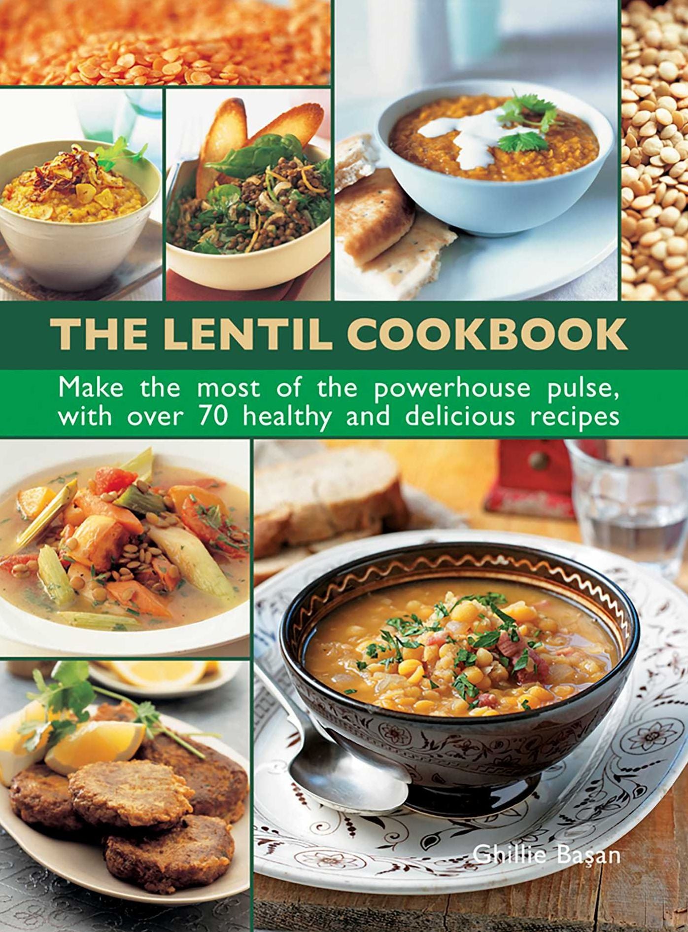 The Lentil Cookbook: Make The Most Of The Powerhouse Pulse, With 100 Healthy And Delicious Recipes