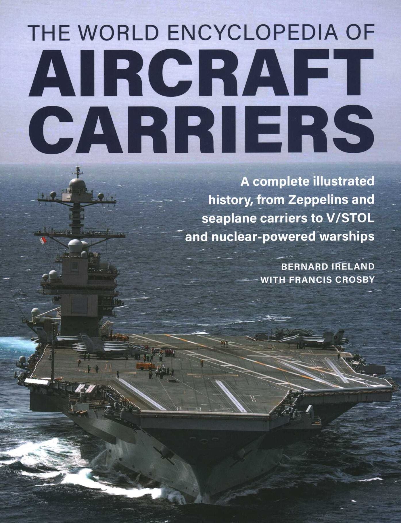 World Encyclopedia of Aircraft Carriers: An Illustrated History of Aircraft Carriers, from Zeppelin and Seaplane Carriers to V/STOL and Nuclear-powered Carriers