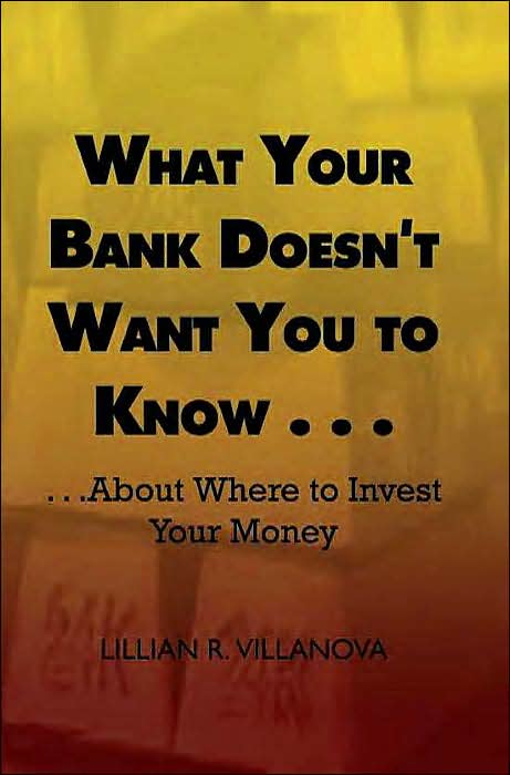 What Your Bank Doesn't Want You to Know . . .: . . .about Where to Invest Your Money