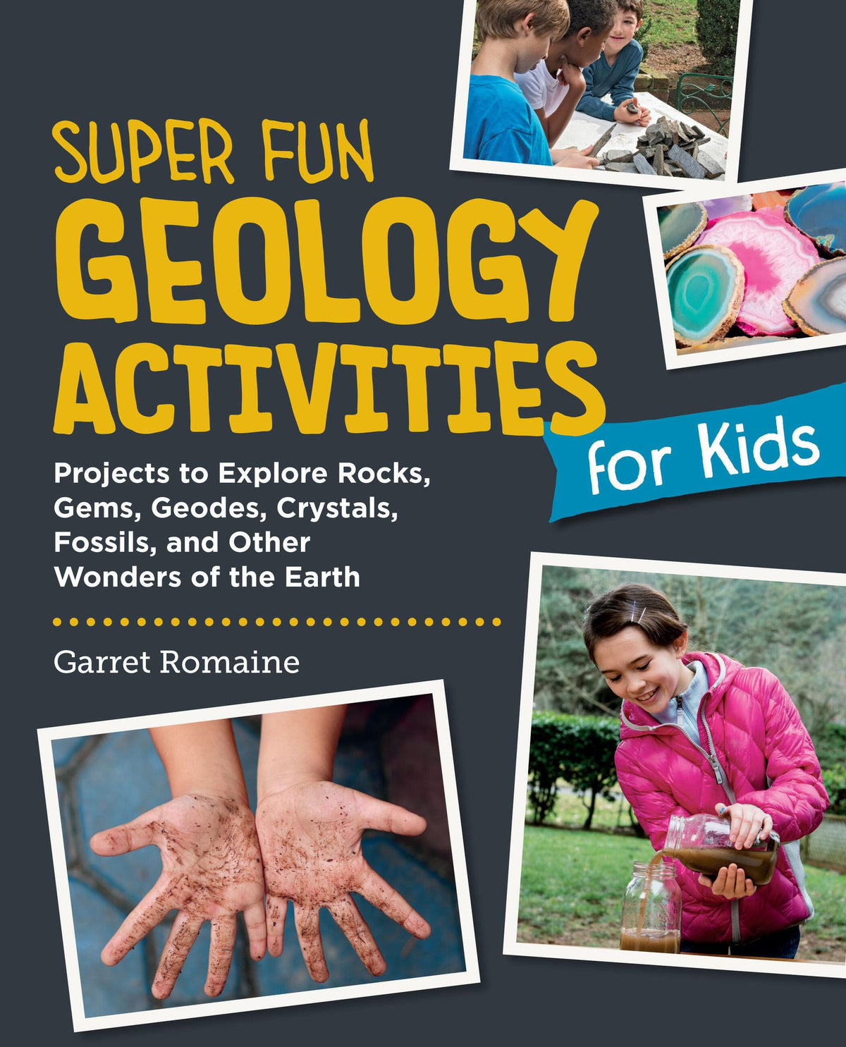 Super Fun Geology Activities for Kids: Projects to Explore Rocks, Gems