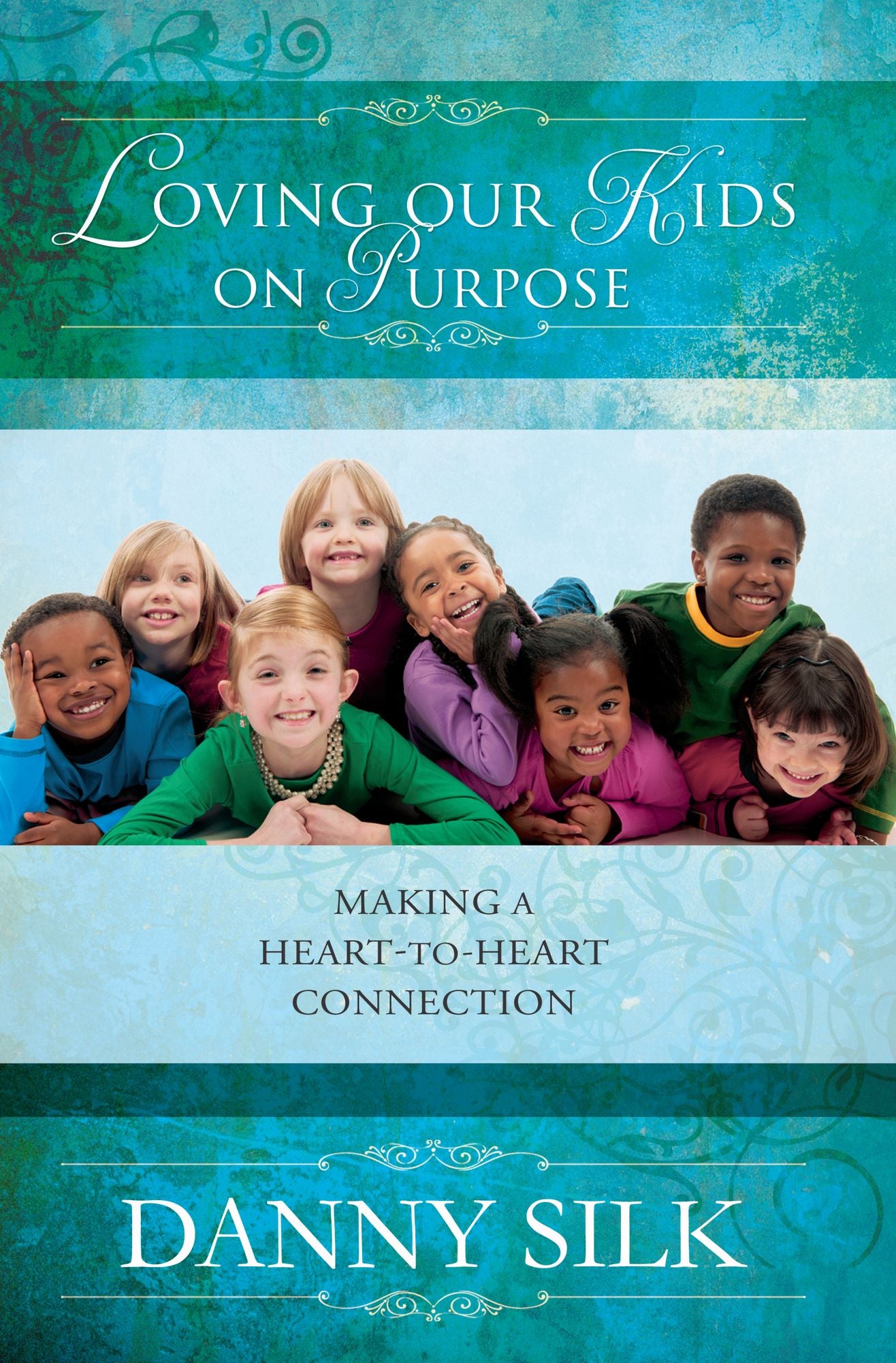 Loving Our Kids on Purpose Revised Edition: Making a Heart to Heart Connection