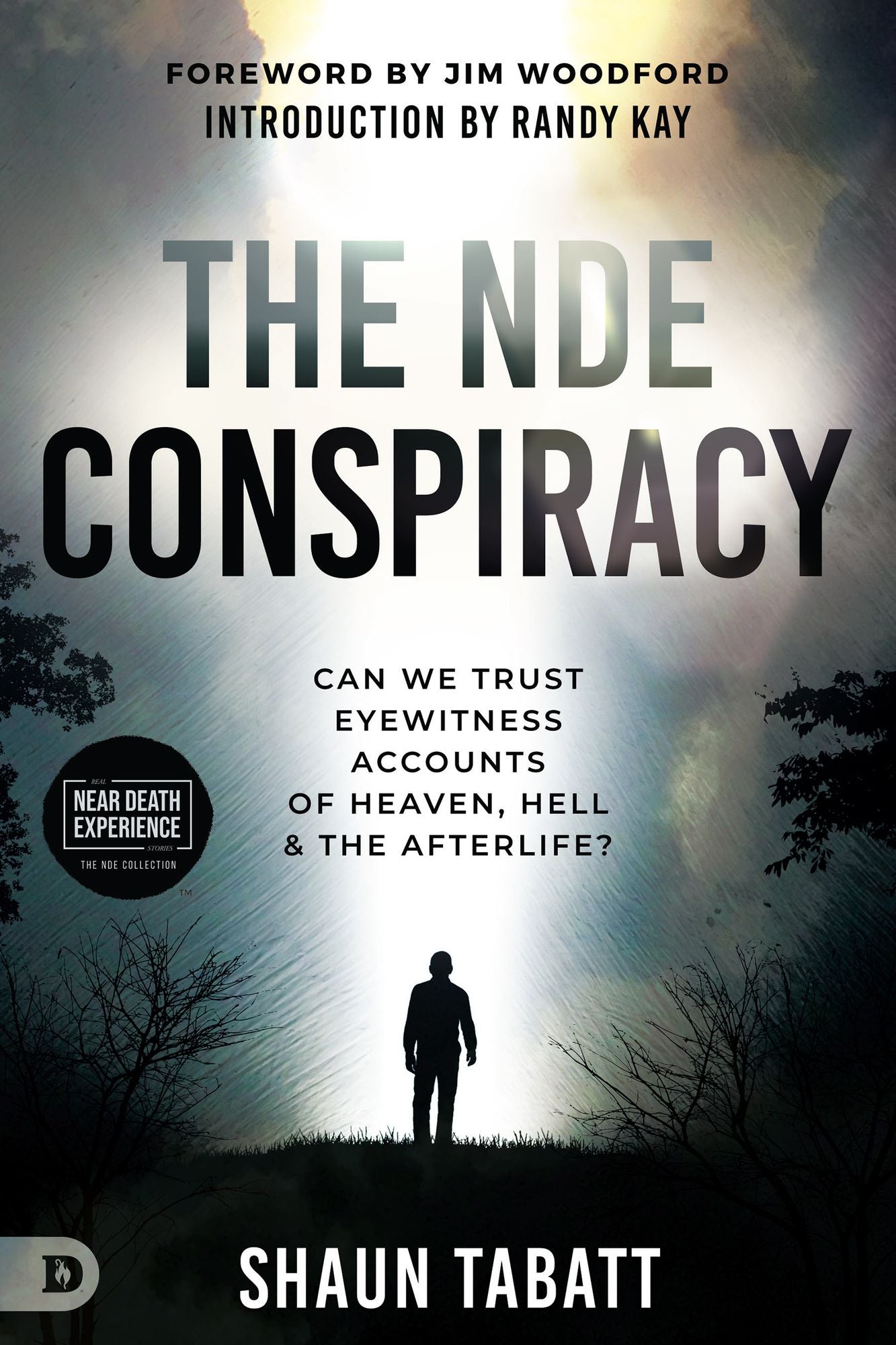 The NDE Conspiracy: Can We Trust Eyewitness Accounts of Heaven, Hell, and the Afterlife?