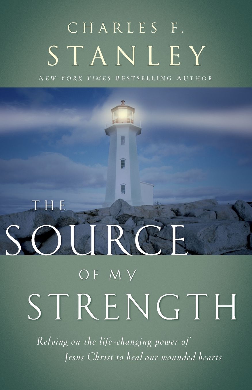 The Source of My Strength: Relying on the Life-Changing Power of Jesus to Heal Our Wounded Hearts