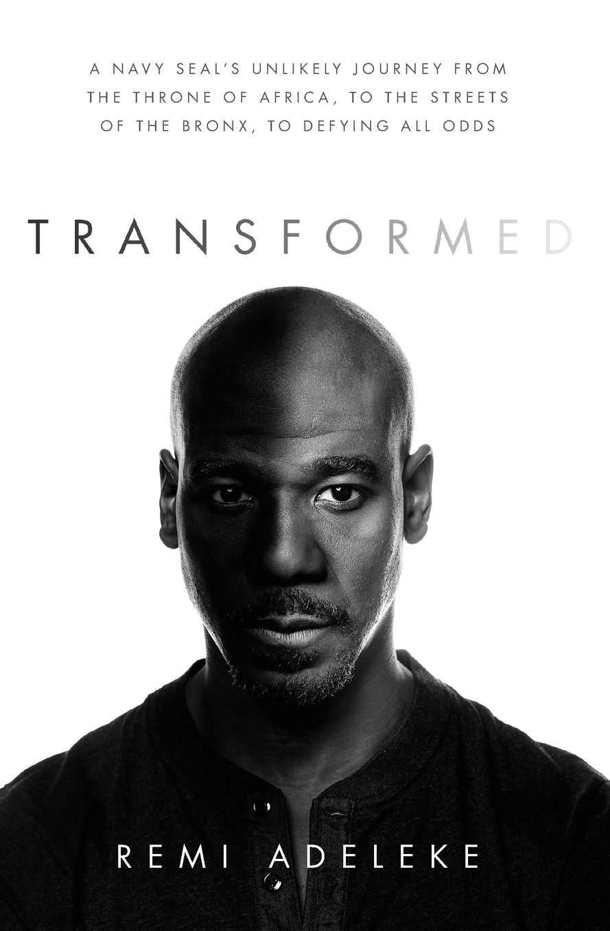 Transformed: A Navy SEAL's Unlikely Journey from the Throne of Africa, to the Streets of the Bronx, to Defying All Odds