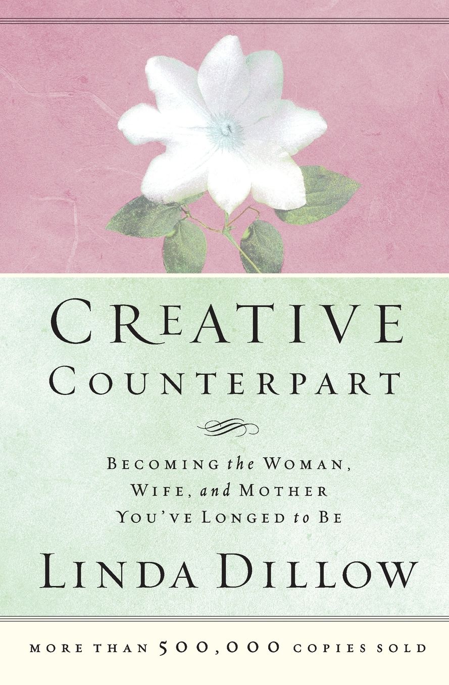 Creative Counterpart: Becoming the Woman, Wife, and Mother You've Longed to Be