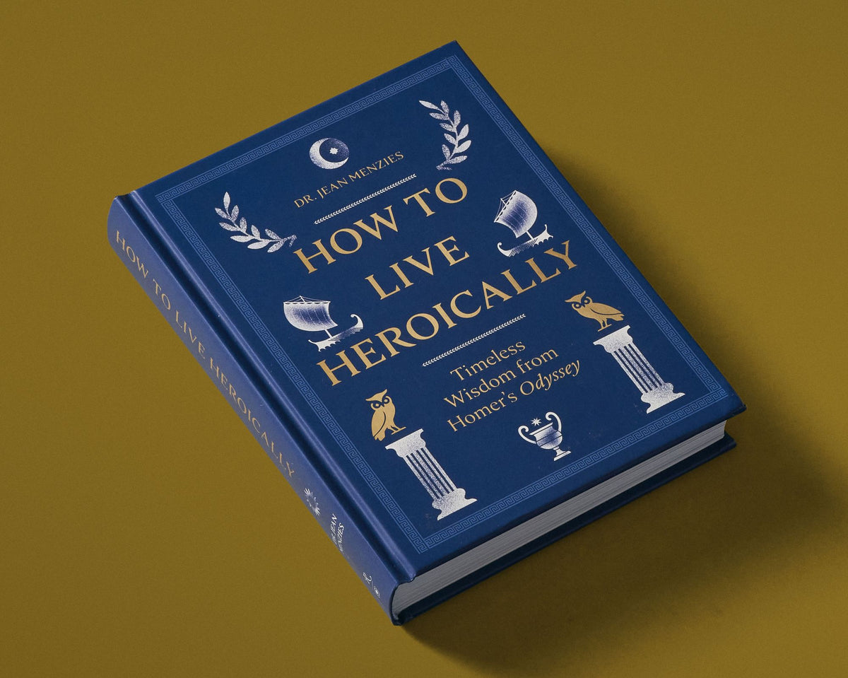How to Live Heroically: Timeless Wisdom from Homer's Odyssey
