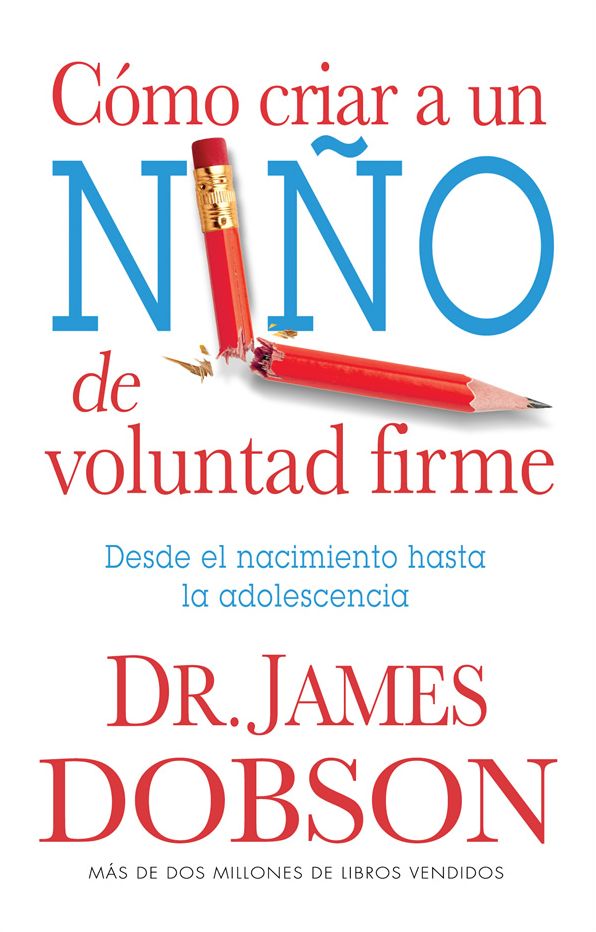 Cómo criar a un niño de voluntad firme - Serie Favoritos: Desde el nacimiento hasta la adolescencia