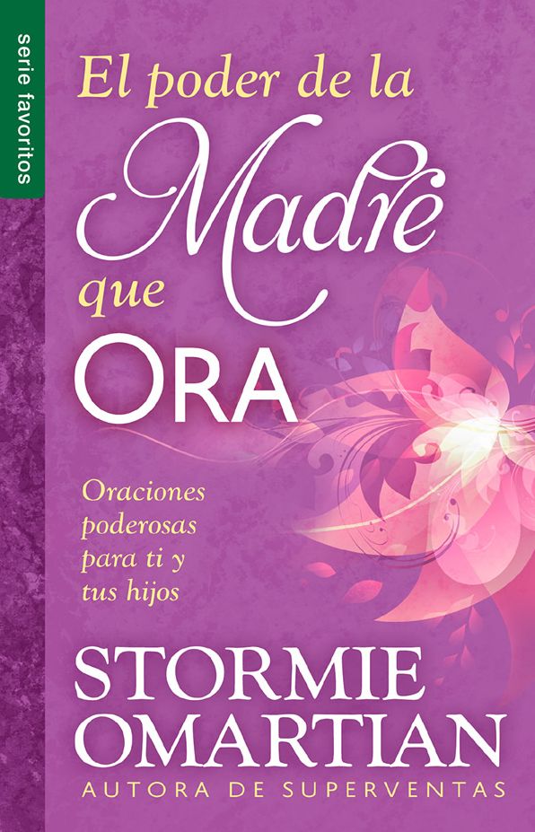 El poder de la madre que ora - Serie Favoritos: Oraciones poderosas para ti y tus hijos