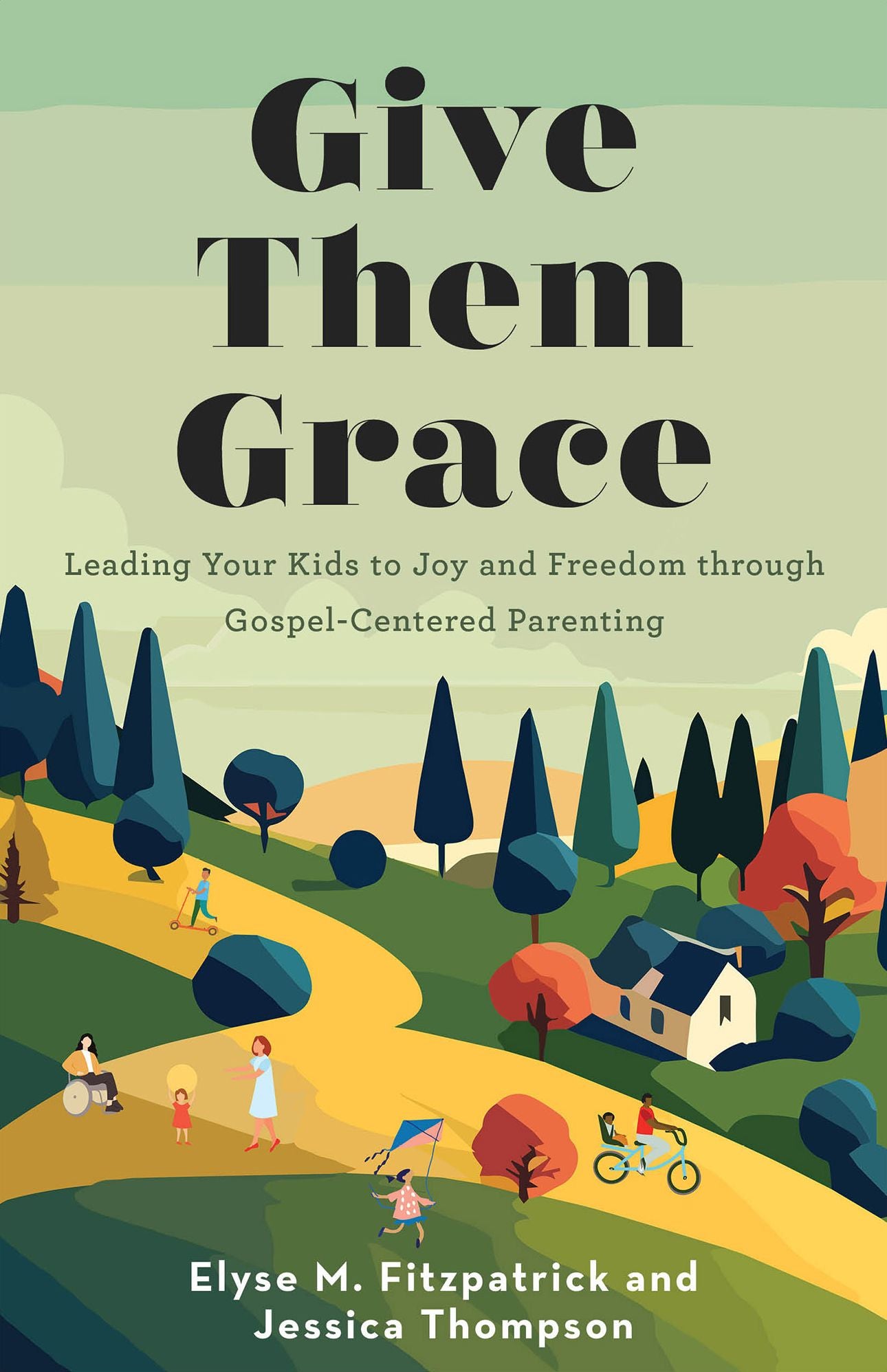 Give Them Grace: Leading Your Kids to Joy and Freedom through Gospel-Centered Parenting