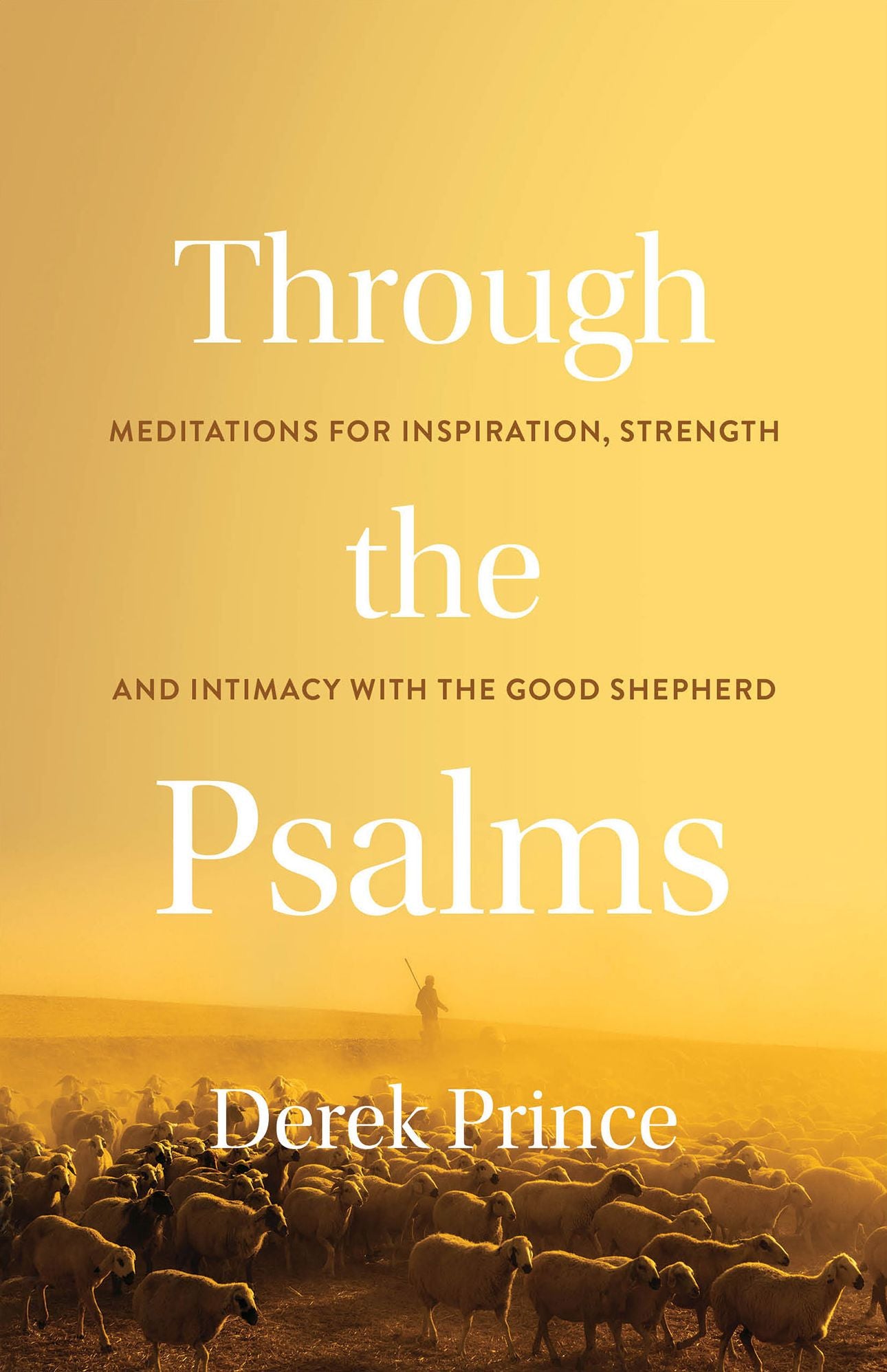 Through the Psalms: Meditations for Inspiration, Strength and Intimacy with the Good Shepherd