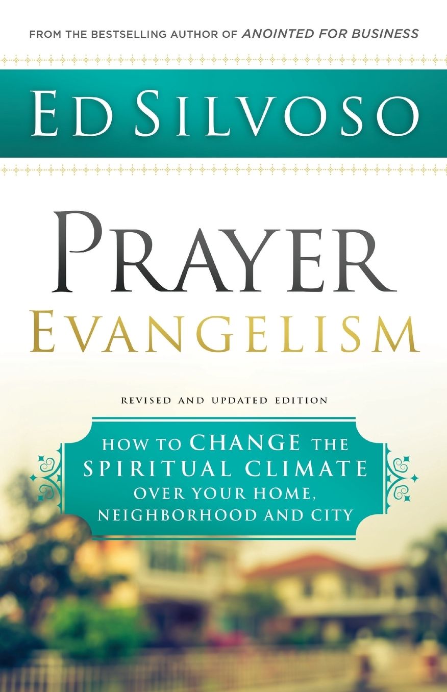 Prayer Evangelism: How to Change the Spiritual Climate over Your Home, Neighborhood and City