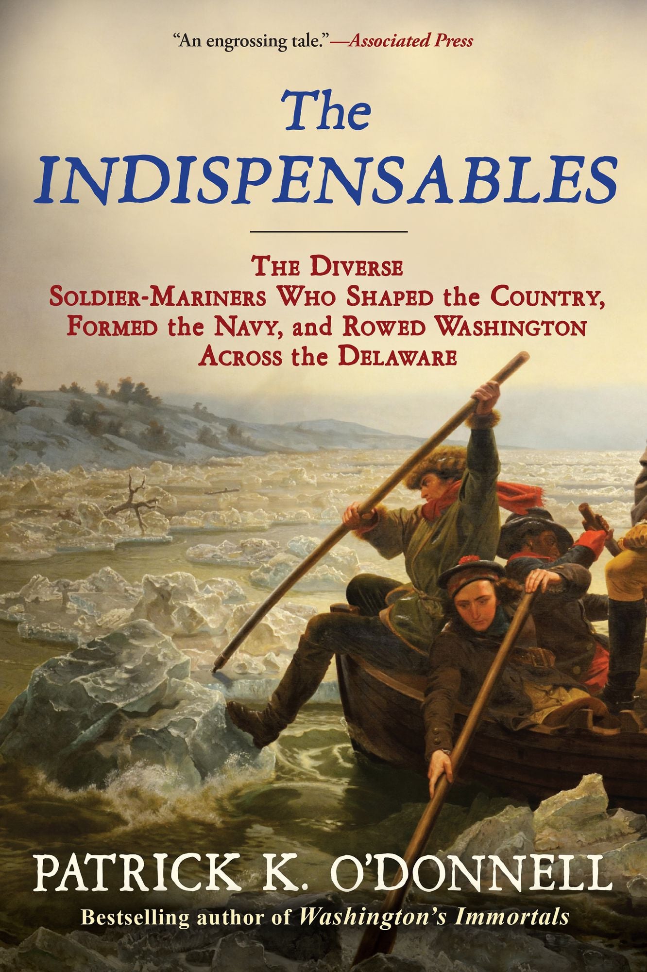 The Indispensables: The Diverse Soldier-Mariners Who Shaped the Country, Formed the Navy, and Rowed Washington Across the Delaware