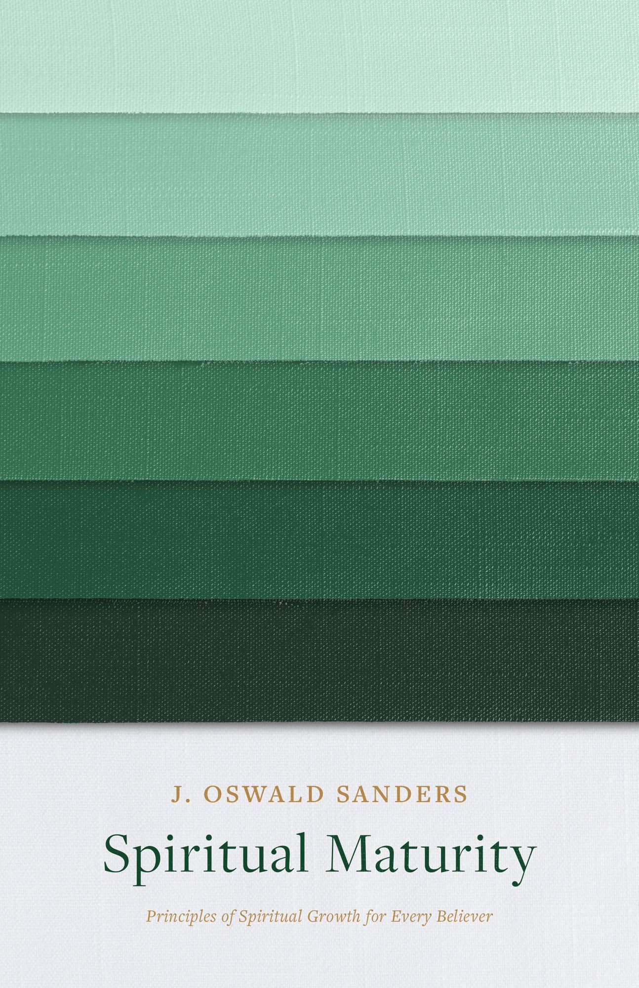 Spiritual Maturity: Principles of Spiritual Growth for Every Believer