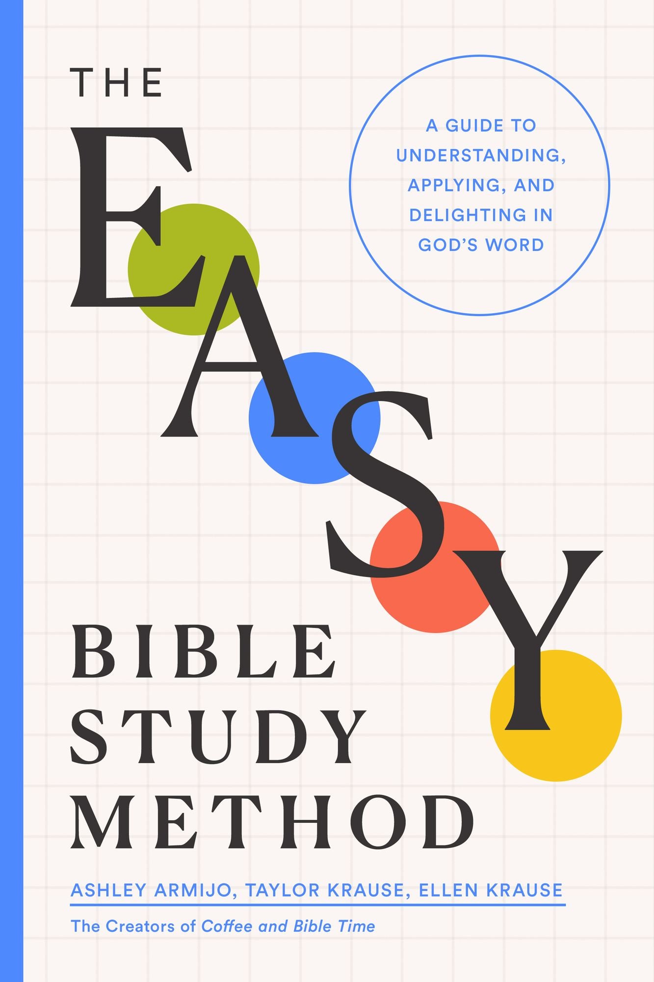 The Easy Bible Study Method: A Guide to Understanding, Applying, and Delighting in God's Word