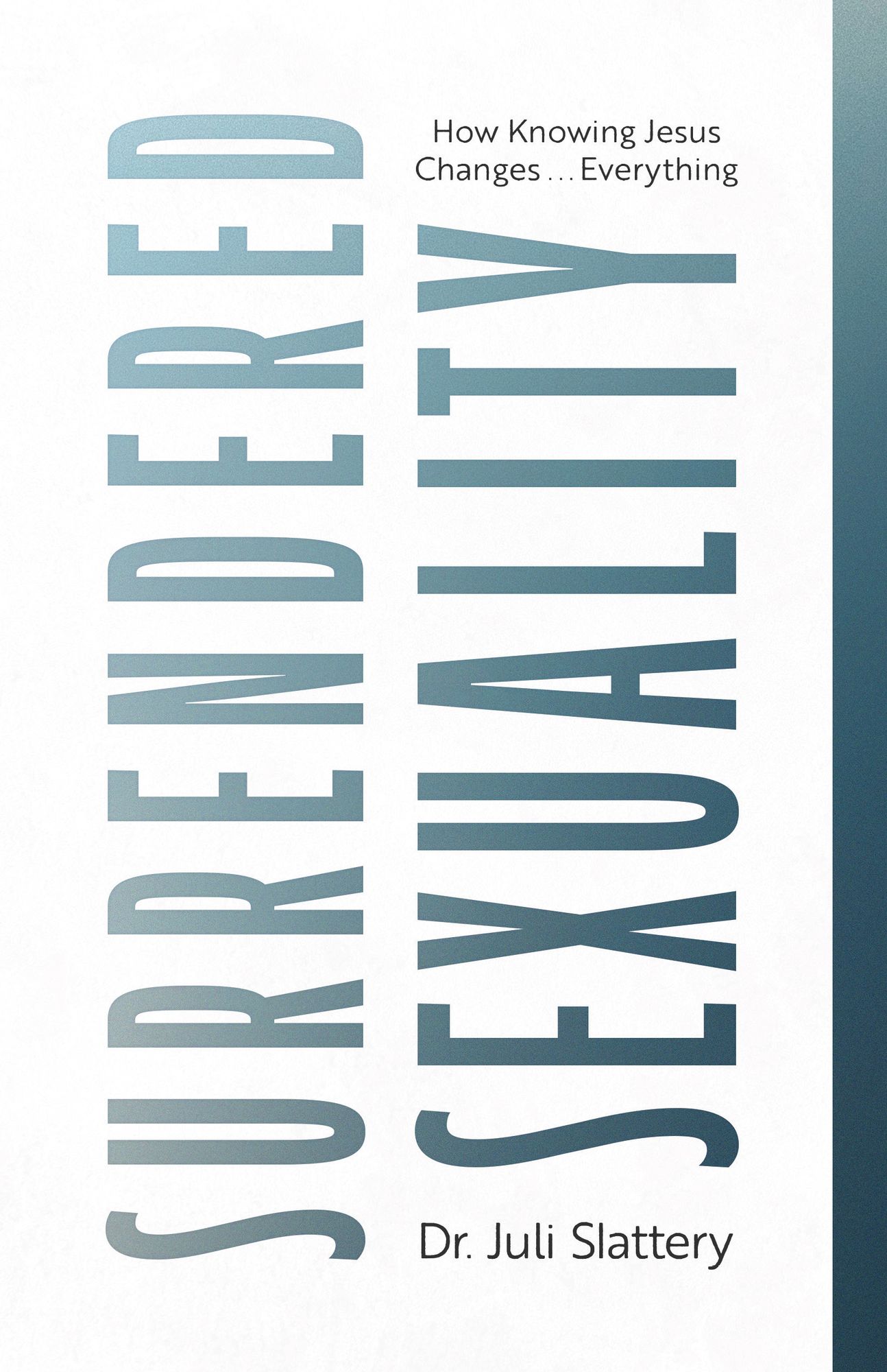 Surrendered Sexuality: How Knowing Jesus Changes... Everything