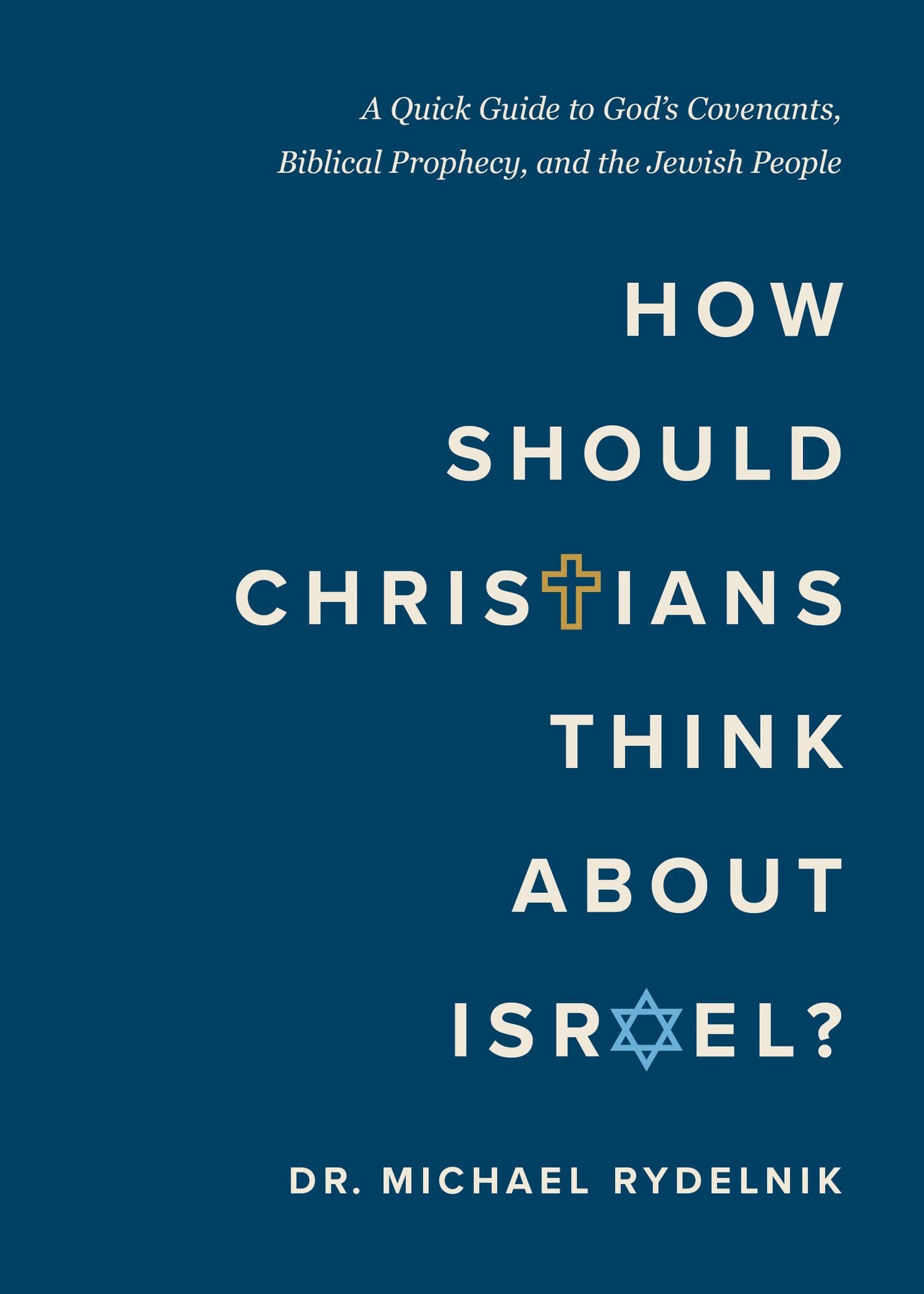 How Should Christians Think About Israel?: A Quick Guide to God's Covenants, Biblical Prophecy, and the Jewish People