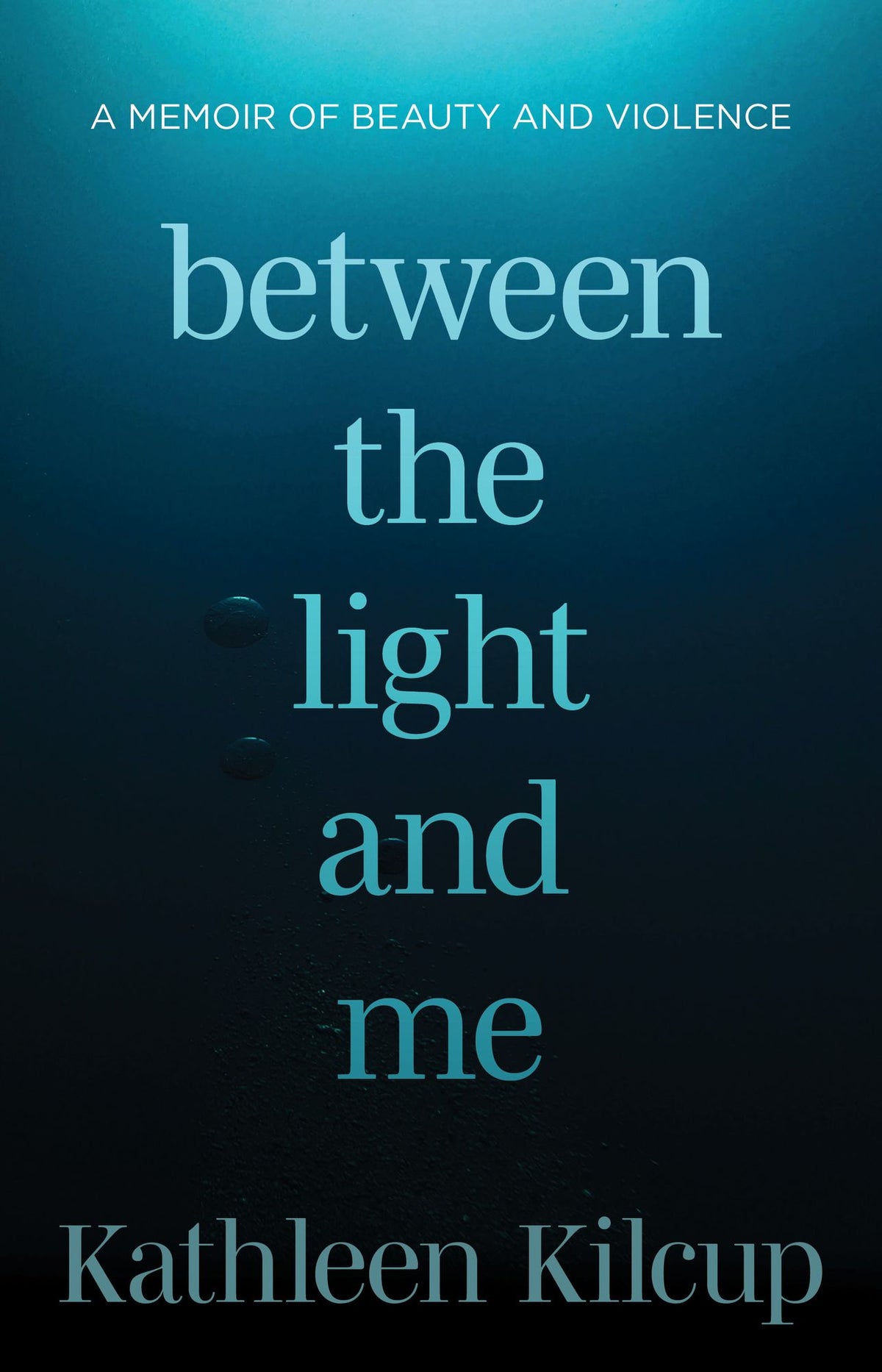 Between the Light and Me: A Memoir of Beauty and Violence