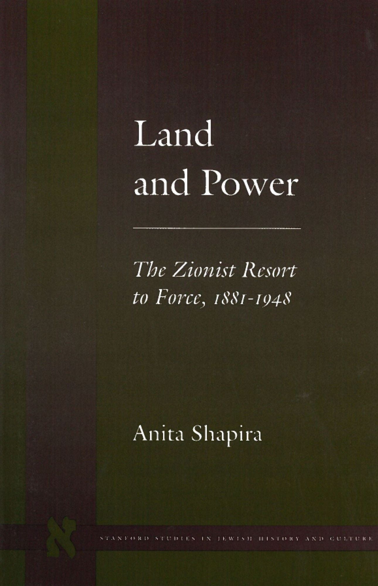 Land and Power: The Zionist Resort to Force, 1881-1948