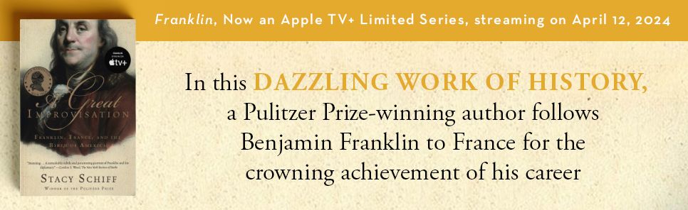A Great Improvisation: Franklin, France, and the Birth of America