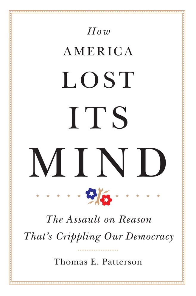 How America Lost Its Mind: The Assault on Reason That's Crippling Our Democracy