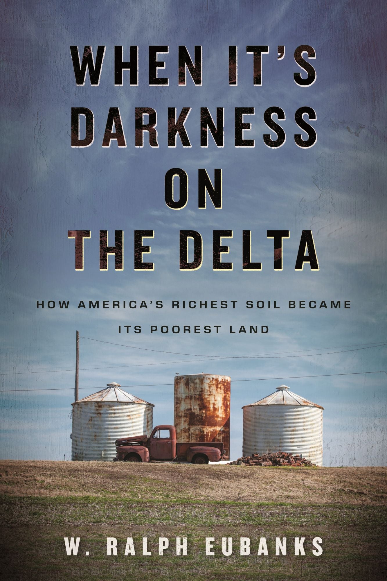 When It's Darkness on the Delta: How America's Richest Soil Became Its Poorest Land