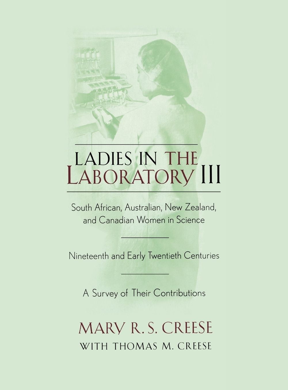Ladies in the Laboratory III: South African, Australian, New Zealand, and Canadian Women in Science: Nineteenth and Early Twentieth Centuries