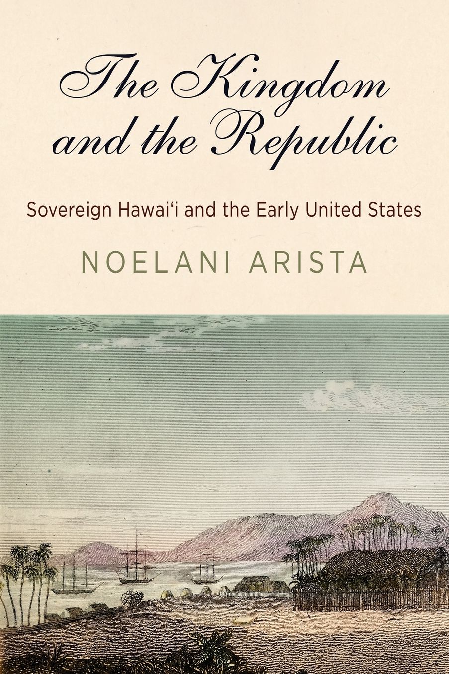 The Kingdom and the Republic: Sovereign Hawai?i and the Early United States