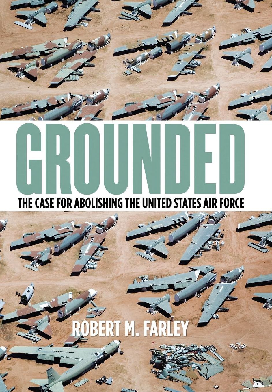 Grounded: The Case for Abolishing the United States Air Force