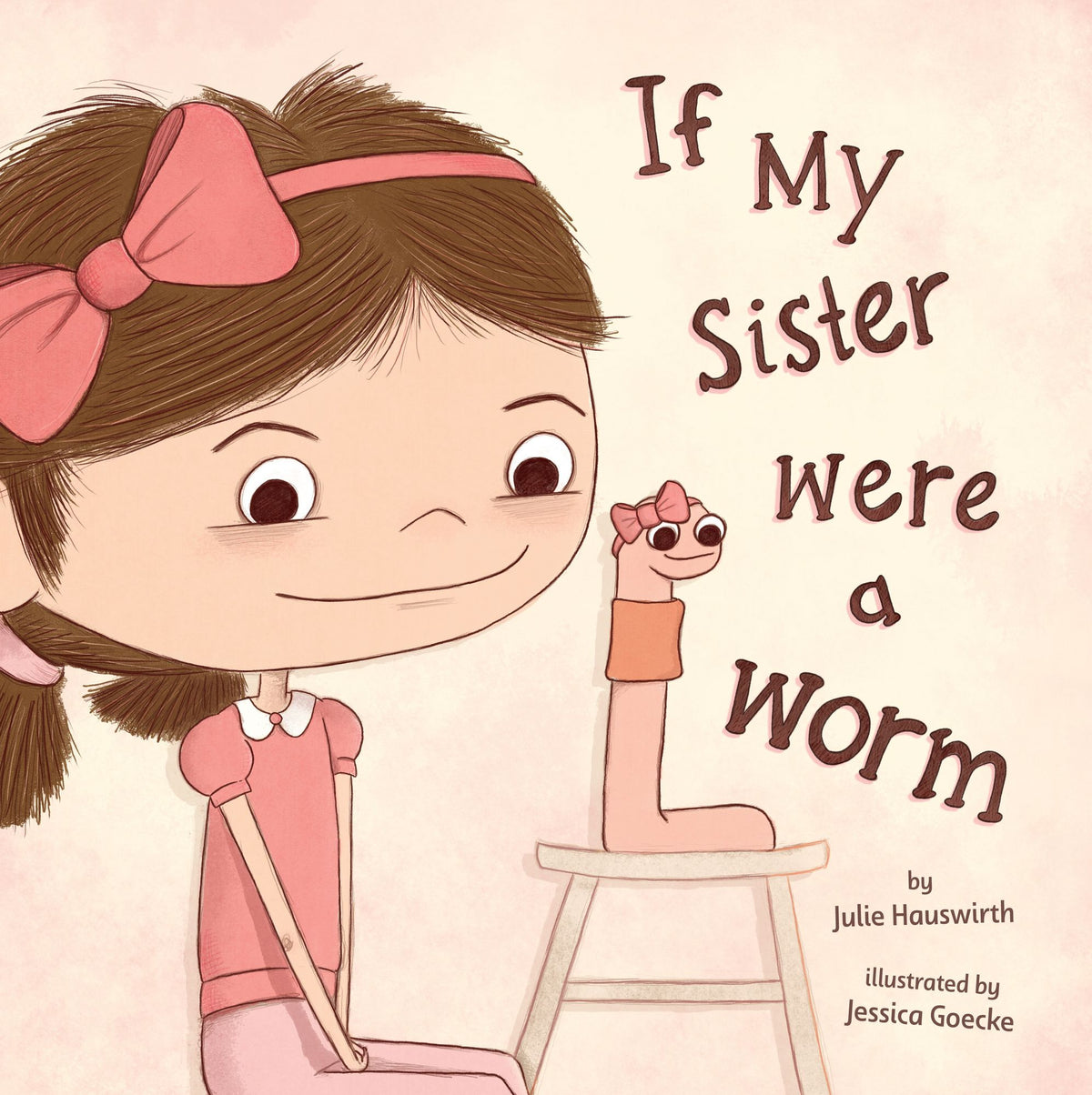 If My Sister Were a Worm: (A Funny Picture Book about Sibling Rivalry, Jealousy, Family Relationships, and Learning to Share the Spotlight for Kids Ages 4-8)