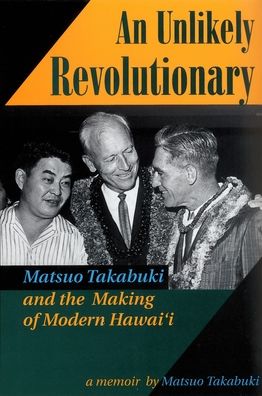 An Unlikely Revolutionary: Matsuo Takabuki and the Making of Modern Hawaii