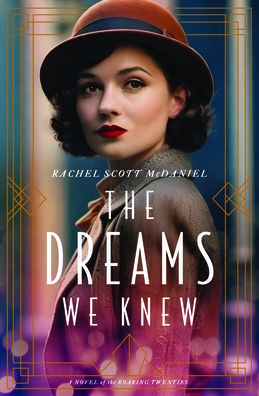 The Dreams We Knew: A Novel of the Roaring Twenties