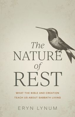 The Nature of Rest: What the Bible and Creation Teach Us About Sabbath Living