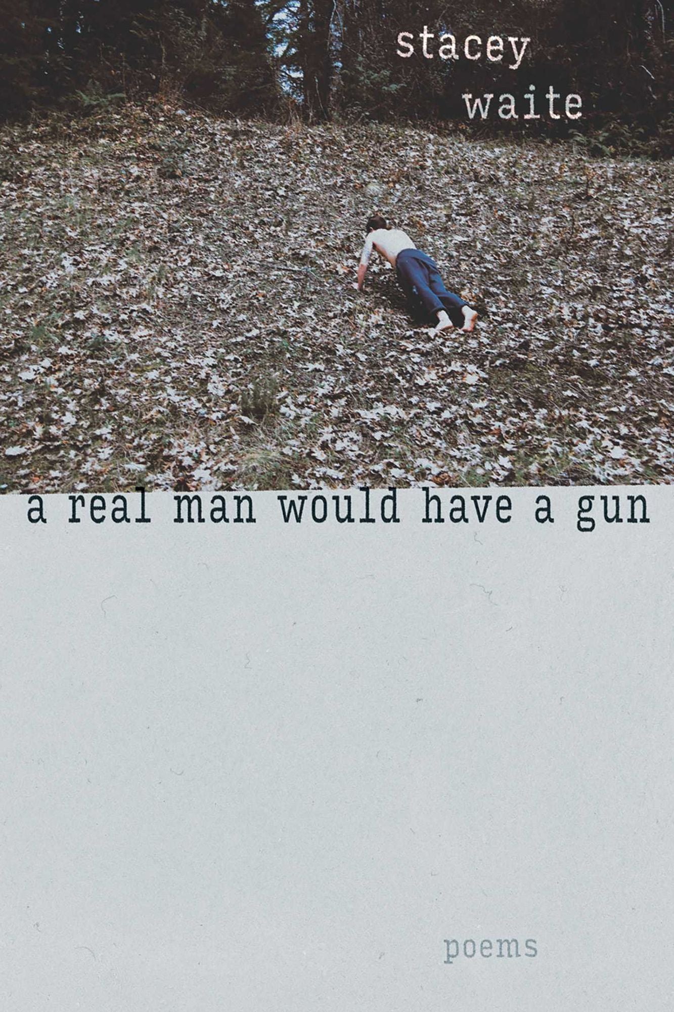 A Real Man Would Have a Gun: Poems
