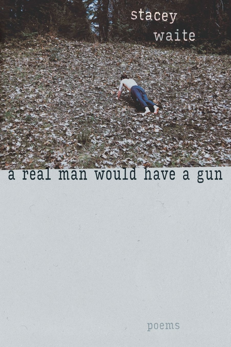 A Real Man Would Have a Gun: Poems