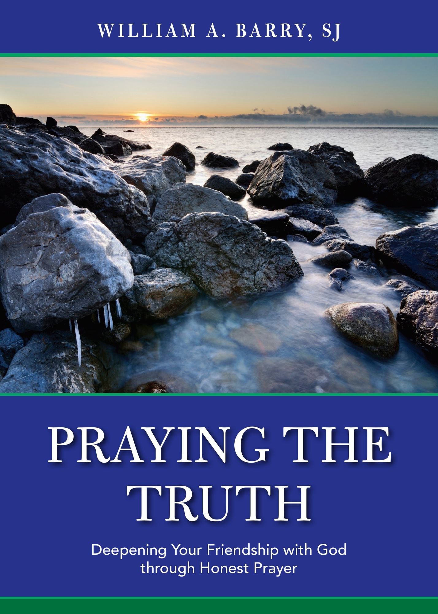 Praying the Truth: Deepening Your Friendship with God through Honest Prayer