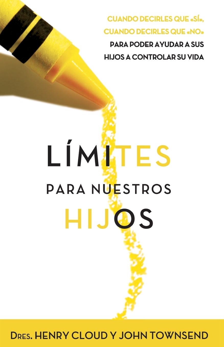 Límites para nuestros hijos: Cuando decirles que sí, cuando decirles que no, para poder ayudar a sus hijos a controlar su vida (Boundaries with Kids: When to Say Yes, When to Say No, to Help Your Children Gain Control of Their Lives)