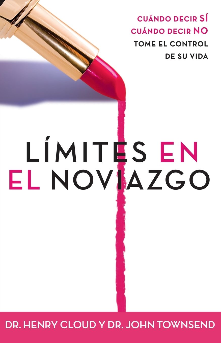 Límites en el noviazgo: Cuándo decir sí, cuándo decir no, tome el control de su vida (Boundaries in Dating)