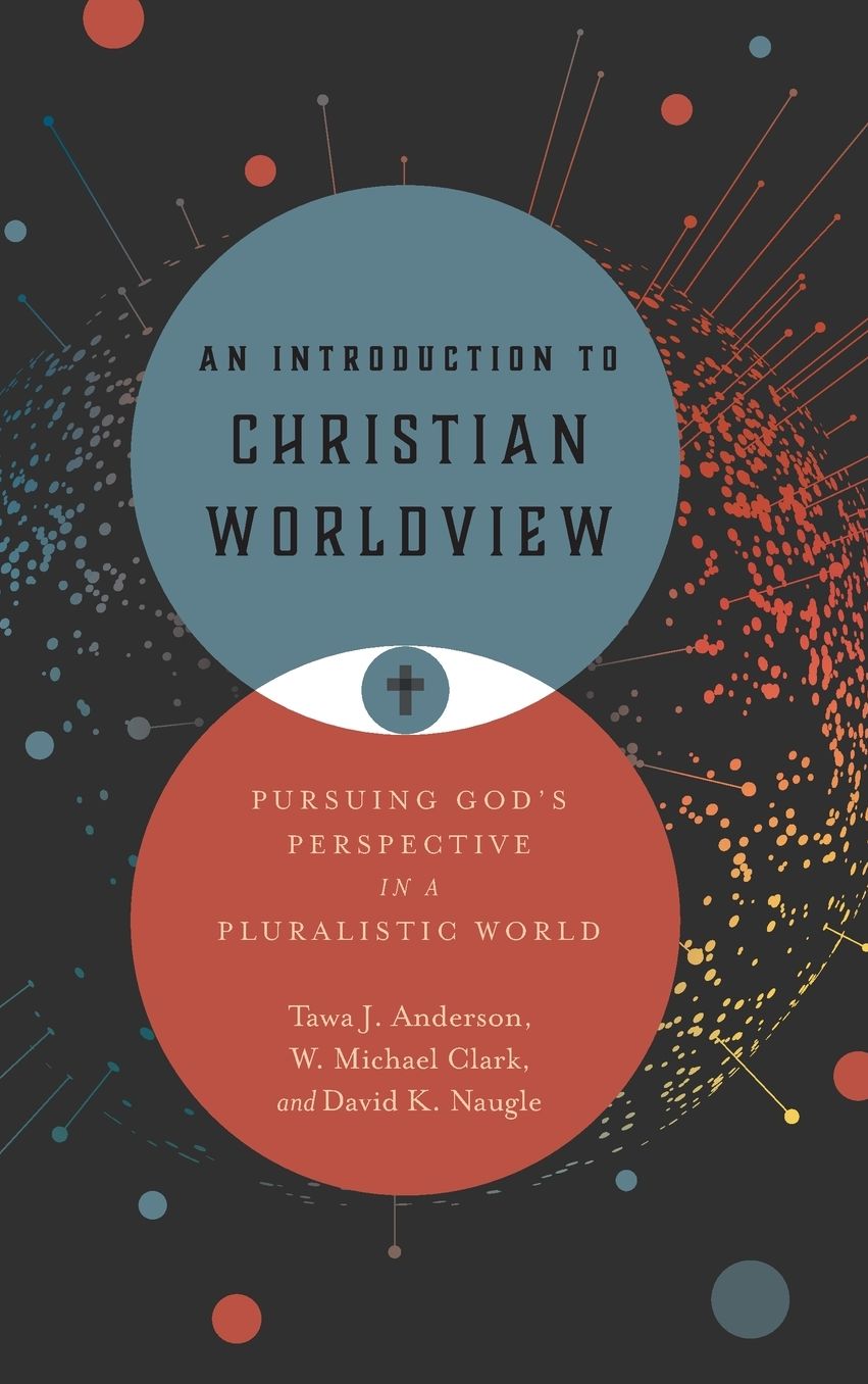 An Introduction to Christian Worldview: Pursuing God's Perspective in a Pluralistic World