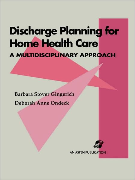 Discharge Planning for Home Health Care: A Multidisciplinary Approach: .