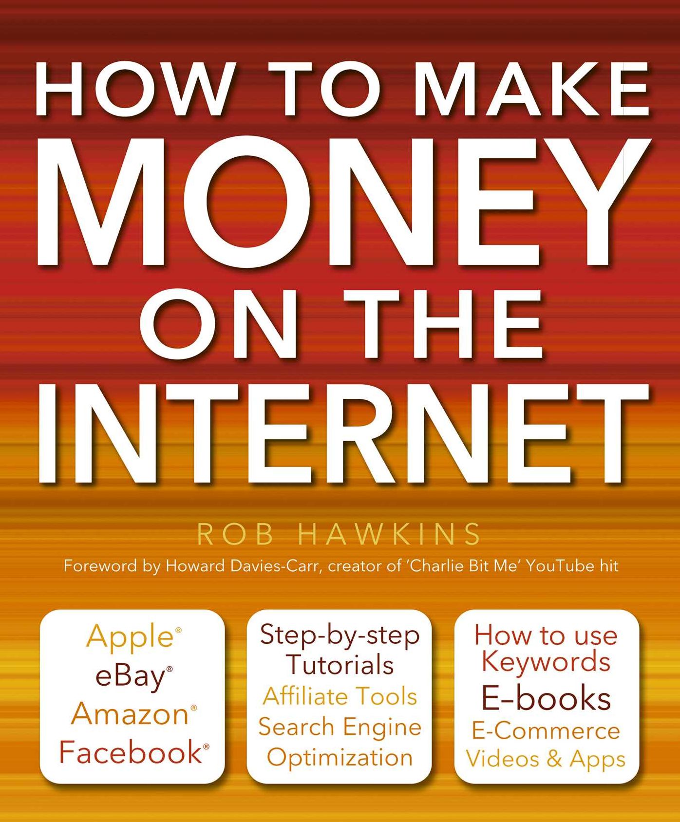 How to Make Money on the Internet Made Easy: Apple, eBay, Amazon, Facebook - There Are So Many Ways of Making a Living Online