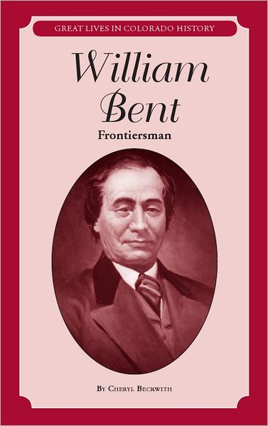 William Bent: Frontiersman