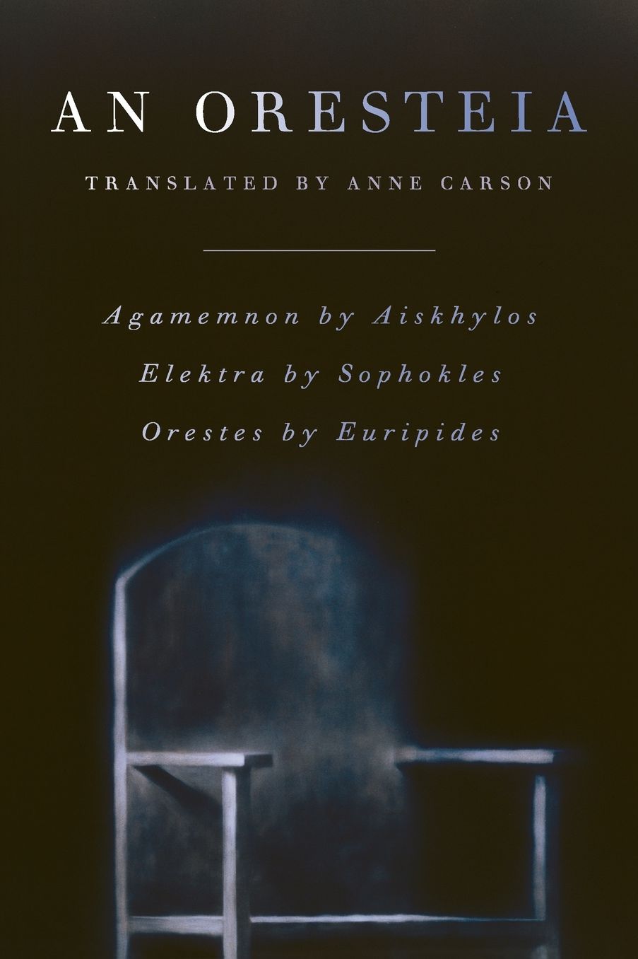 An Oresteia: Agamemnon by Aiskhylos; Elektra by Sophokles; Orestes by Euripides