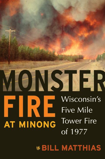 Monster Fire at Minong: Wisconsin's Five Mile Tower Fire of 1977