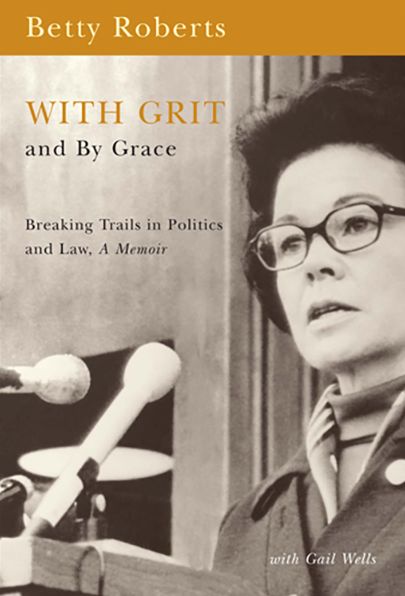 With Grit and By Grace: Breaking Trails in Politics and Law, Memior