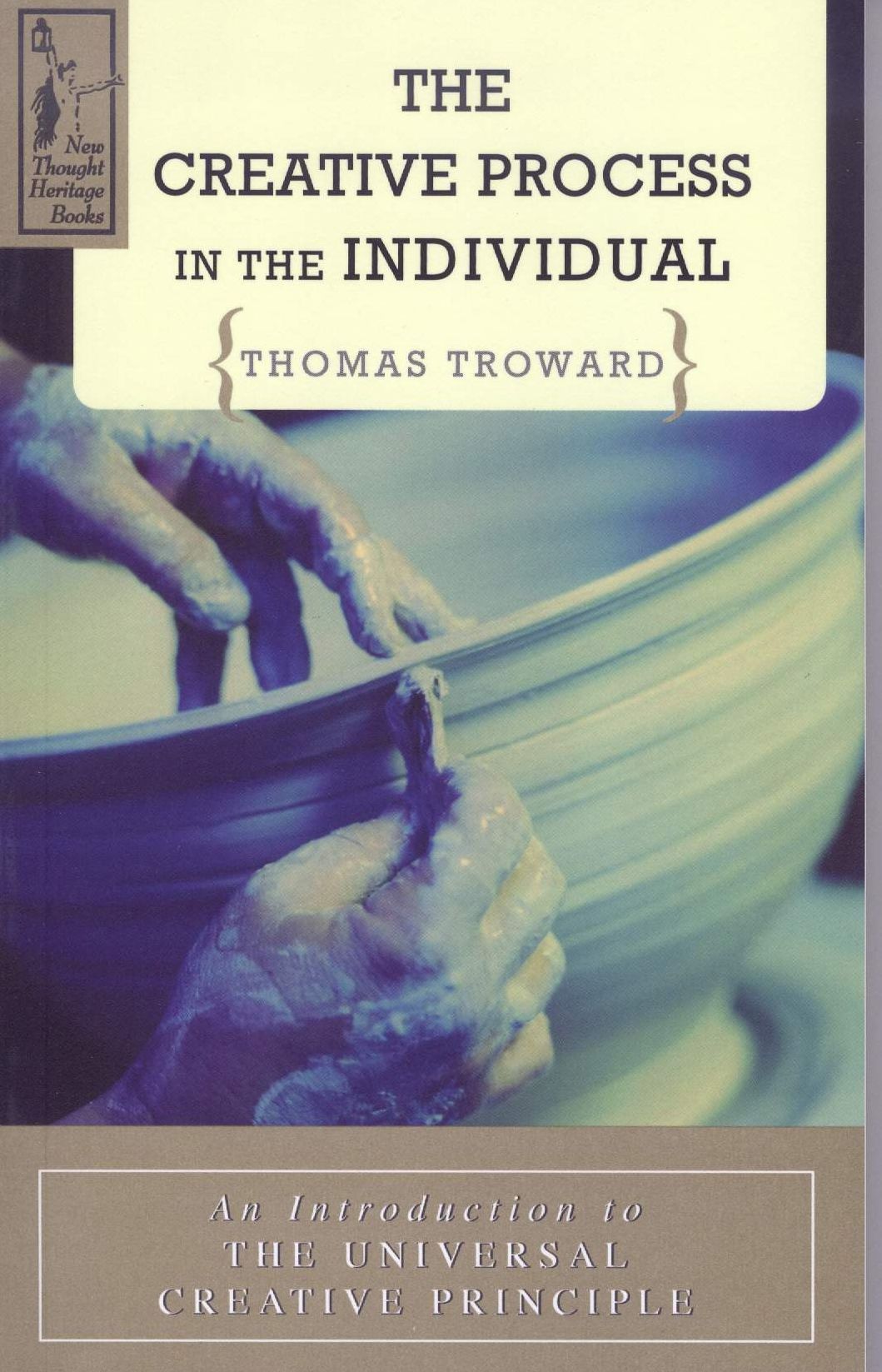 THE CREATIVE PROCESS IN THE INDIVIDUAL: An Introduction to the Universal Creative Principle
